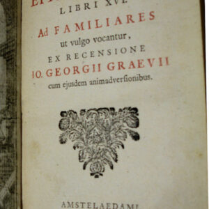 M. Tullii Ciceronis Epistolarum libri XVI. Ad familiares, ut vulgo vocantur, ex recensione Io. Georgii Graevii cum ejusdem animadversionibus.