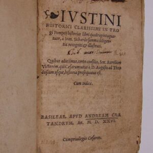 Iustini Historici Clarissimi In Trogi Pompeii historias libri quadragintaquatuor, a Ioan. Sichardo summa diligentia recogniti & illustrati. Quibus adiecimus, certo consilio, Sex. Aurelium Victorem, qui Caesarum vitas a D. Augusto ad Theodosium usque, historia prosequutus est. Cum indice.