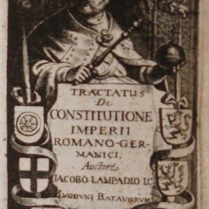 Tractatus de  Constitutione Imperii Romano-Germanici, auctore Iacobo Lampadio I.C. (Accessit eiusdem Discursus de Natura nummi, & interpretatio L. 2. C. 'de usucap. pro Hered'. Item Iacobi Augusti Thuani Germaniae descriptio ex eius lib. 2 Histor.)