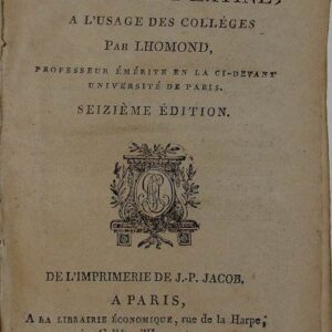 Élémens de la grammaire latine, à l'usage des colléges. Par Lhomond, professeur émérite en la ci-devant Université de Paris. 16e édition.