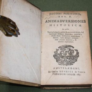 Jacobi Perisonii, Ant. F. Animadversiones historicae, in quibus quamplurima in priscis Romanarum rerum, sed utriusque Linguae autoribus notantur, multa etiam illustrantur atque emendantur, varia denique antiquorum rituum eruunter, & uberius explicantur.