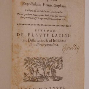 De latinitate falso suspecta, expostulatio Henrici Stephani. Lectori non metuenda in lat. metuenti./ Tu´ne pudore taces, quia barbarus esse vereris?/ Eia, metum & linguam solue, Latinus eris./ Eiusdem De Plauti Latinitate Dissertatio, & ad lectionem illius Progymnasma.