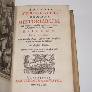 Horatii Tursellini Romani, Historiarum, ab origine mundi, usque ad annum, a Christo nato, 1598. Epitomae, libri decem. Cum brevibus notis, duplici item accessione, usque ad annum 1642, ac duplici indice. Editio ultima a quamplurimis mendis, nunc demum purgata.