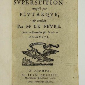 Traitté de la superstition, composé par Plutarque, & traduit par Mr. Le Fevre. Avec un Entretien sur la vie de Romulus.