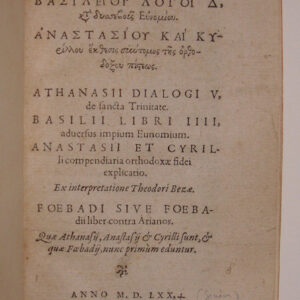 Athanasiou dialogoi e', peri tês hagias Triados. Basileiou logoi d' kata dussebous Eunomiou. Anastasiou kai Kurillou ekthesis suntomos tês orthodoksou pisteôs. Athanasii dialogi V, de sancta Trinitate. Basilii libri IIII, adversus impium Eunomium. Anastasii et Cyrilli compendiaria orthodoxae fidei explanatio. Ex interpretatione Th. Bezae. Foebadi, sive Foebadii liber contra Arianos. Quae Athanasii, Anastasii & Cyrilli sunt, & quae Foebadii, nunc primum eduntur.