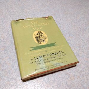 The annotated Alice. Alice's adventures in Wonderland & Through the looking glass, by Lewis Carroll. Illustrated by John Tenniel. With an introduction and notes by Martin Gardner.