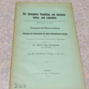 Des Apologeten Theophilus von Antochia Gottes- und Logoslehre, dargestellt unter Berücksichtigung der gleichen Lehre des Athenagoras von Athen.